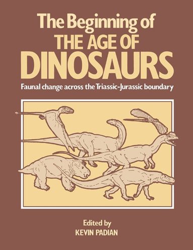 Kevin Padian - The Beginning of the Age of Dinosaurs, Häftad