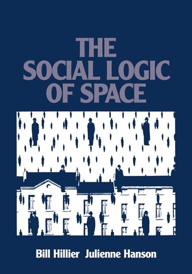 Bill Hillier, Julienne Hanson - The Social Logic of Space, Häftad