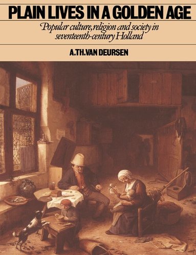 A. Th. van Deursen - Plain Lives in a Golden Age, Häftad