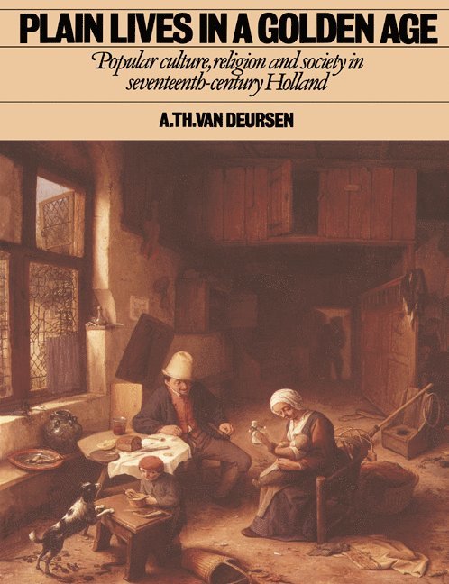 A. Th. van Deursen, Arti Theodorus Van Deursen, A. Th Van Deursen, Arti Theodorus van Deursen, A. Th van Deursen, Arie Theodorus van Deursen - Plain Lives in a Golden Age, Häftad