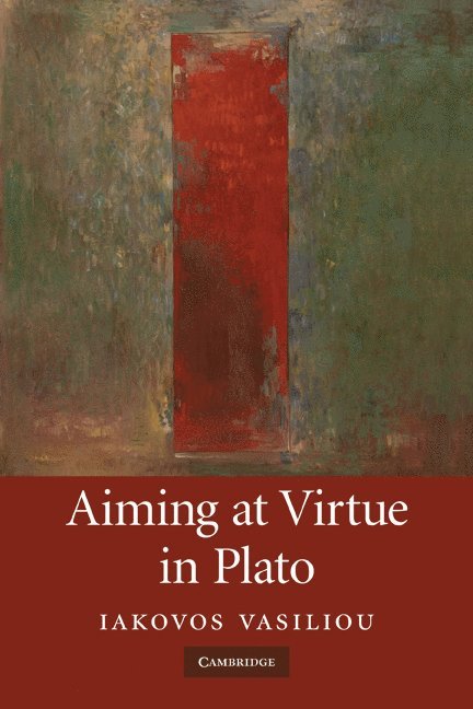 Iakovos Vasiliou, City University of New York) Vasiliou, Iakovos (Executive Officer, Graduate School and University Center, New York and Brooklyn College - Aiming at Virtue in Plato, Häftad