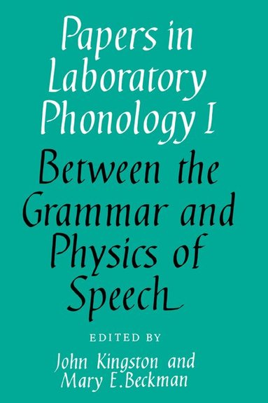 John Kingston, Mary E. Beckman - Papers in Laboratory Phonology: Volume 1, Between the Grammar and Physics of Speech, Häftad