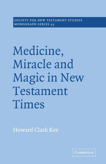 Medicine, Miracle and Magic in New Testament Times 1