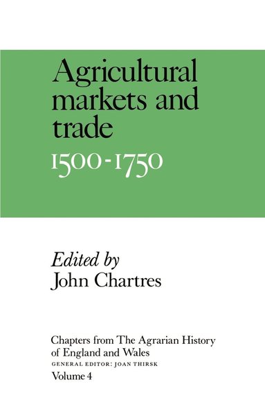 bokomslag Chapters from The Agrarian History of England and Wales: Volume 4, Agricultural Markets and Trade, 1500-1750