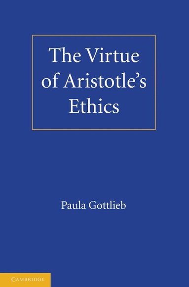 Paula Gottlieb - The Virtue of Aristotle's Ethics, Häftad