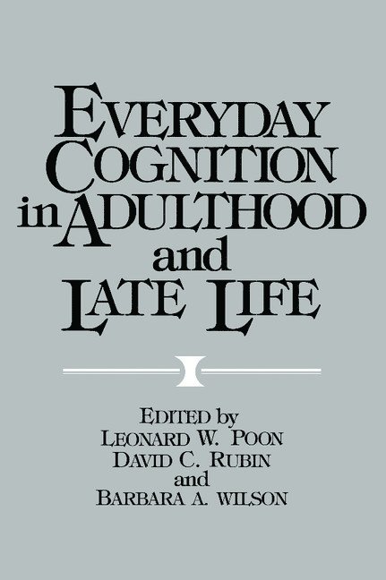 Leonard W. Poon, David C. Rubin, Barbara A. Wilson - Everyday Cognition in Adulthood and Late Life, Inbunden