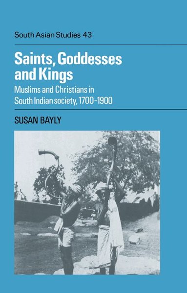 Susan Bayly - Saints, Goddesses and Kings, Inbunden