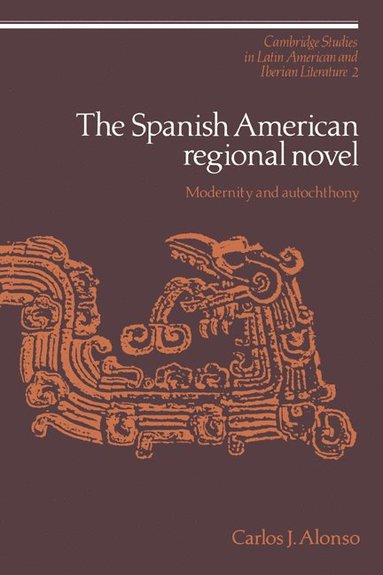 bokomslag The Spanish American Regional Novel: Modernity and Autochthony