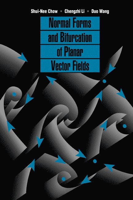 Shui-Nee Chow, Chengzhi Li, Duo Wang, Shui-Nee (Georgia Institute of Technology) Chow, Beijing) Li, Chengzhi (Peking University, Taiwan) Wang, Duo (Academia Sinica, Taipei - Normal Forms and Bifurcation of Planar Vector Fields, Inbunden