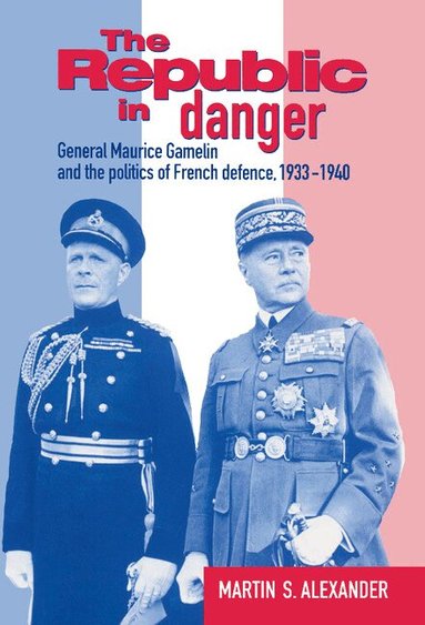 Martin S. Alexander - The Republic in Danger, Inbunden