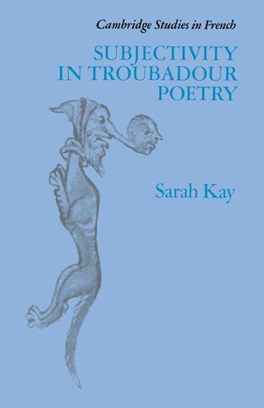 Sarah Kay - Subjectivity in Troubadour Poetry, Inbunden