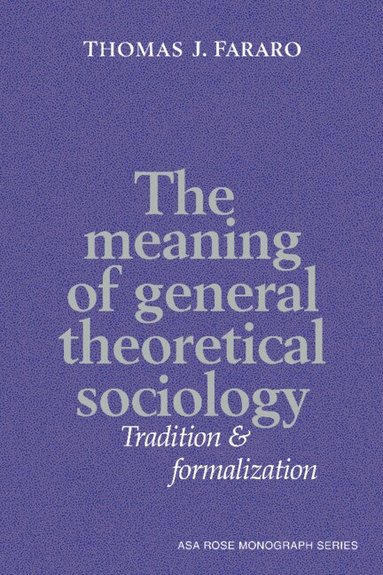 Thomas J. Fararo, Ernest Q. Campbell - The Meaning of General Theoretical Sociology, Inbunden