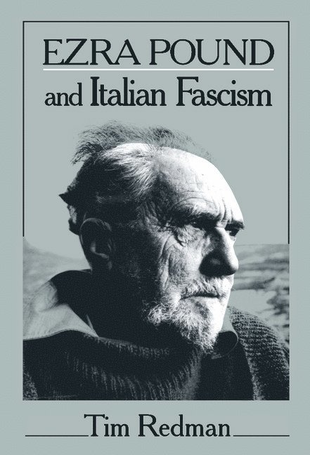 Tim Redman - Ezra Pound and Italian Fascism, Inbunden