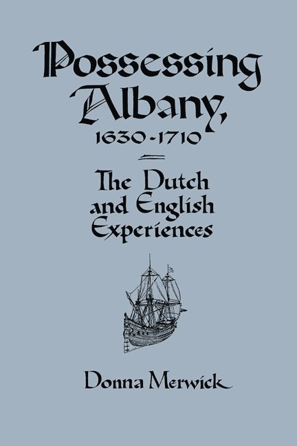 Possessing Albany, 1630-1710 1