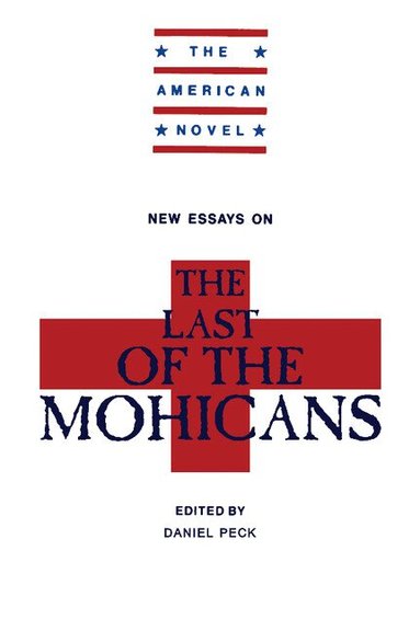 H. Daniel Peck - New Essays on The Last of the Mohicans, Inbunden