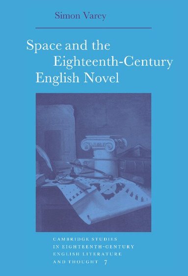 Simon Varey - Space and the Eighteenth-Century English Novel, Inbunden