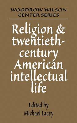 Michael James Lacey - Religion and Twentieth-Century American Intellectual Life, Inbunden