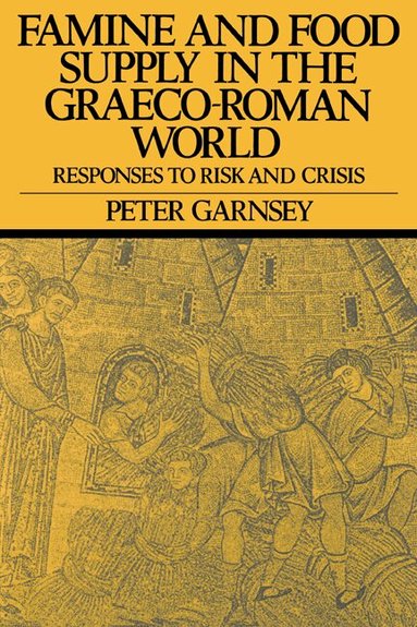 Peter Garnsey - Famine and Food Supply in the Graeco-Roman World, Häftad