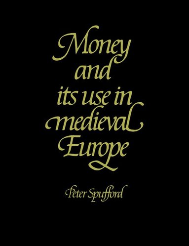 Peter Spufford - Money and its Use in Medieval Europe, Häftad