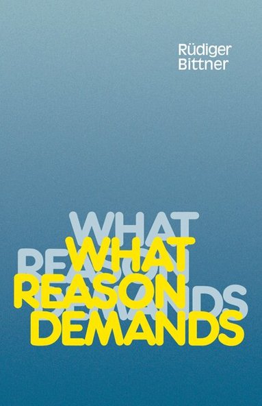 Rudiger Bittner - What Reason Demands, Häftad