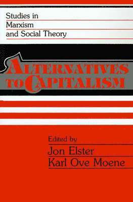 Jon Elster, Karl O. Moene - Alternatives to Capitalism, Häftad