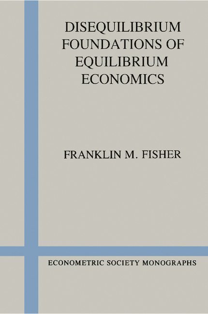 Disequilibrium Foundations of Equilibrium Economics 1