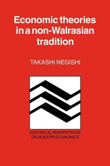Takashi Negishi - Economic Theories in a Non-Walrasian Tradition, Häftad
