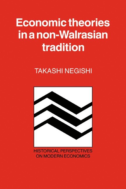 Takashi Negishi, Takashi (University of Tokyo) Negishi - Economic Theories in a Non-Walrasian Tradition, Häftad