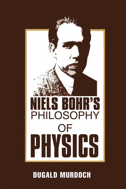 D. R. Murdoch, Dugald Murdoch - Niels Bohr's Philosophy of Physics, Häftad