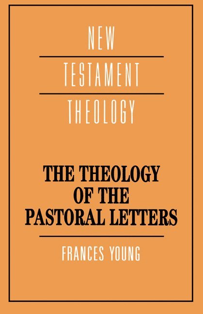 Frances Margaret (University of Birmingham) Young, Frances Young, James D. G. Dunn - The Theology of the Pastoral Letters, Häftad