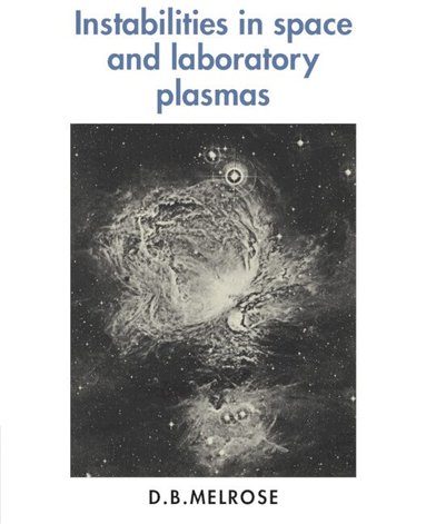 D. B. Melrose - Instabilities in Space and Laboratory Plasmas, Häftad
