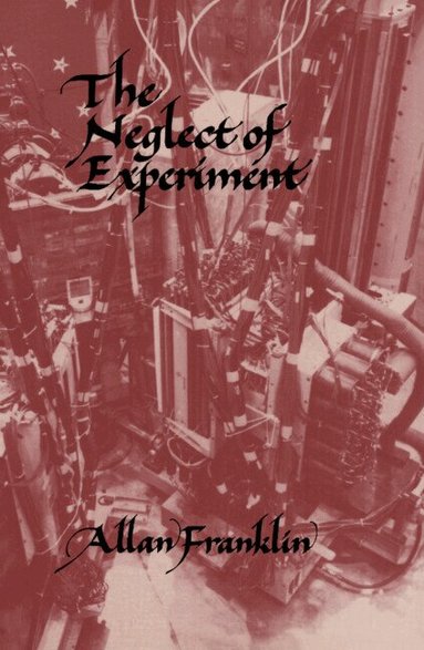 Allan Franklin - The Neglect of Experiment, Häftad