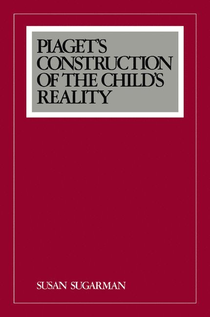 Piaget's Construction of the Child's Reality 1