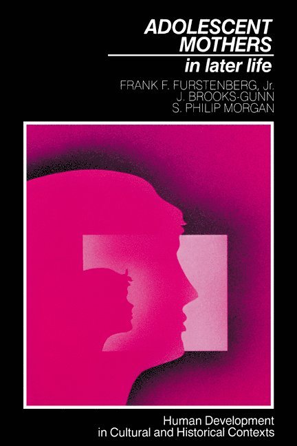 Jr. Furstenberg, Frank F., J. Brooks-Gunn, S. Philip Morgan, Jeanne Brooks-Gunn, Frank F. Jr. Furstenberg, Jr. Furstenberg - Adolescent Mothers in Later Life, Häftad
