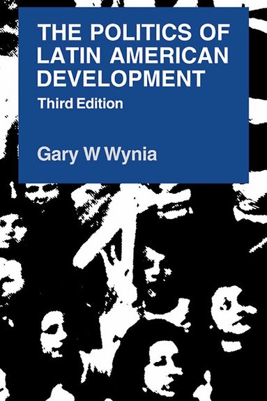 Gary W. Wynia - The Politics of Latin American Development, Inbunden