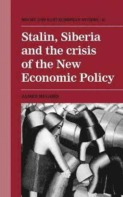 James Hughes - Stalin, Siberia and the Crisis of the New Economic Policy, Inbunden