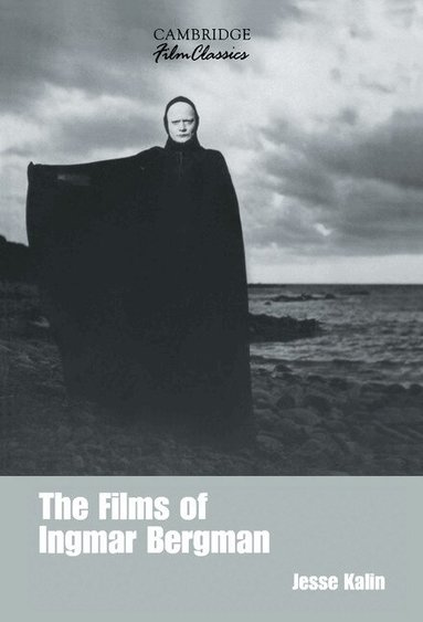 Jesse Kalin, Raymond Carney - The Films of Ingmar Bergman, Inbunden