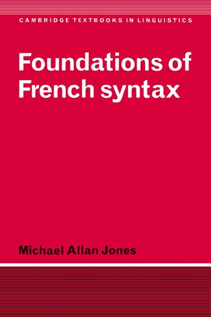 Michael Allan Jones, Michael Allan (University of Essex) Jones, Jones Michael Allan - Foundations of French Syntax, Inbunden