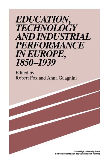 Robert Fox, Anna Guagnini - Education, Technology and Industrial Performance in Europe, 1850-1939, Inbunden