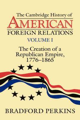 The Cambridge History of American Foreign Relations 1