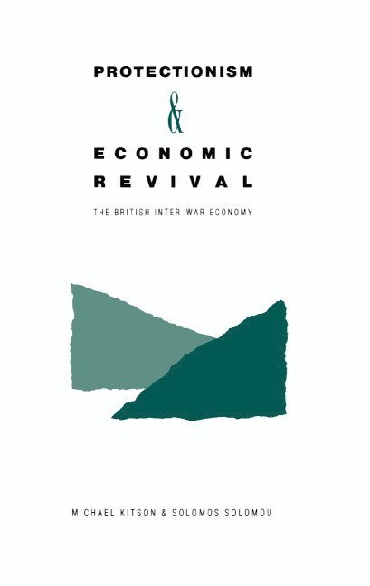 Michael Kitson, Solomos Solomou, Michael J. Kitson, Kitson Michael - Protectionism and Economic Revival, Inbunden