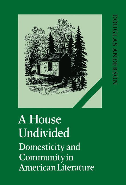 Douglas Anderson, Albert Gelpi, Ross Posnock - A House Undivided: Domesticity and Community in American Literature, Inbunden