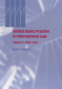 bokomslag United States Practice in International Law: Volume 2, 2002-2004