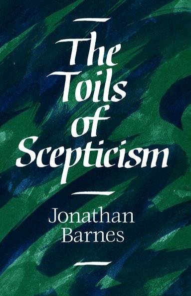 Jonathan Barnes - The Toils of Scepticism, Inbunden