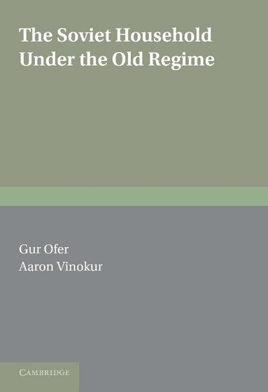 Gur Ofer, Aaron Vinokur - The Soviet Household under the Old Regime, Inbunden