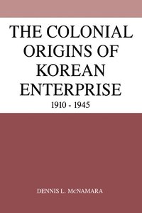 bokomslag The Colonial Origins of Korean Enterprise