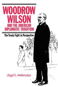 bokomslag Woodrow Wilson and the American Diplomatic Tradition