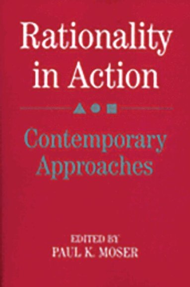 Paul K. Moser - Rationality in Action, Häftad