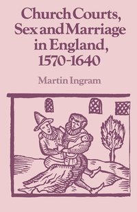 bokomslag Church Courts, Sex and Marriage in England, 1570-1640