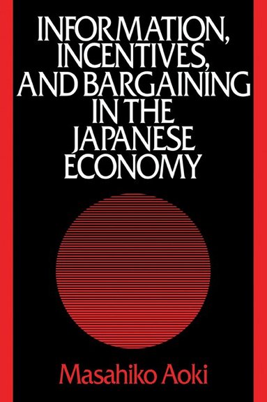 Masahiko Aoki - Information, Incentives and Bargaining in the Japanese Economy, Häftad